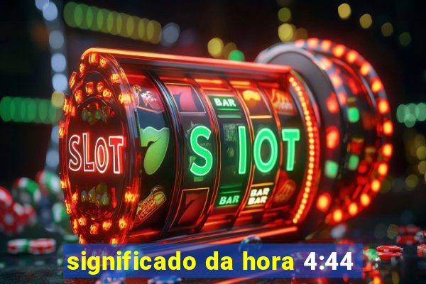 significado da hora 4:44